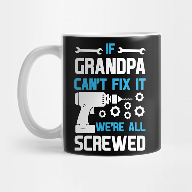 IF GRANDPA CAN'T FIX IT WE'RE ALL SCREWED by BTTEES